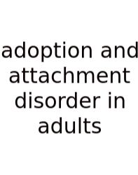 Adoption And Attachment Disorder In Adults