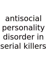 Antisocial Personality Disorder In Serial Killers