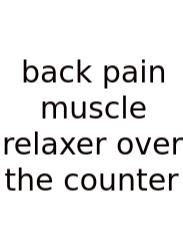 Back Pain Muscle Relaxer Over The Counter
