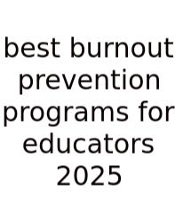 Best Burnout Prevention Programs For Educators 2025