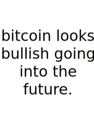 Bitcoin Looks Bullish Going Into The Future.