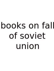 Books On Fall Of Soviet Union