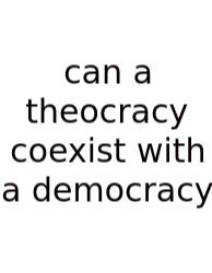 Can A Theocracy Coexist With A Democracy