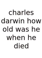Charles Darwin How Old Was He When He Died