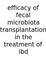 Efficacy Of Fecal Microbiota Transplantation In The Treatment Of Ibd
