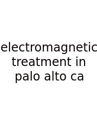 Electromagnetic Treatment In Palo Alto Ca