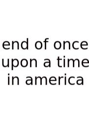 End Of Once Upon A Time In America