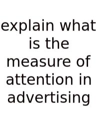 Explain What Is The Measure Of Attention In Advertising