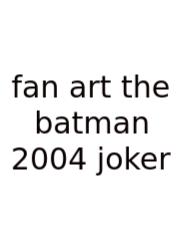 Fan Art The Batman 2004 Joker