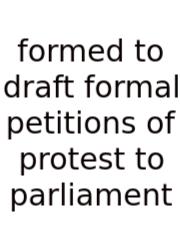 Formed To Draft Formal Petitions Of Protest To Parliament