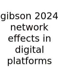 Gibson 2024 Network Effects In Digital Platforms