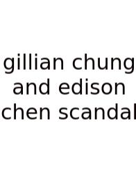 Gillian Chung And Edison Chen Scandal