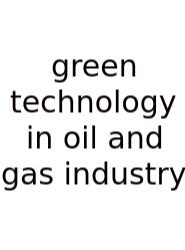 Green Technology In Oil And Gas Industry