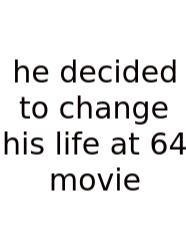 He Decided To Change His Life At 64 Movie