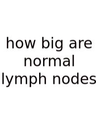 How Big Are Normal Lymph Nodes