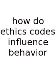 How Do Ethics Codes Influence Behavior