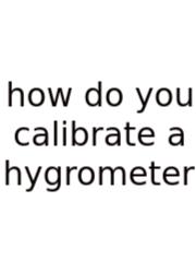 How Do You Calibrate A Hygrometer