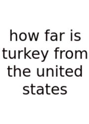 How Far Is Turkey From The United States