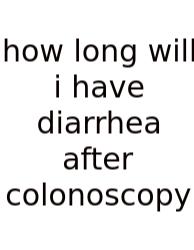 How Long Will I Have Diarrhea After Colonoscopy