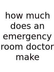 How Much Does An Emergency Room Doctor Make