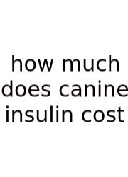 How Much Does Canine Insulin Cost