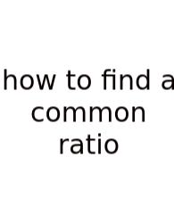 How To Find A Common Ratio