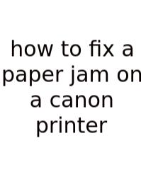 How To Fix A Paper Jam On A Canon Printer