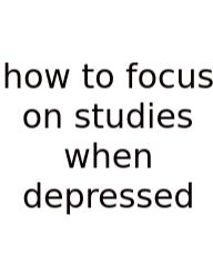 How To Focus On Studies When Depressed