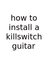 How To Install A Killswitch Guitar