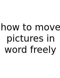 How To Move Pictures In Word Freely