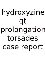 Hydroxyzine Qt Prolongation Torsades Case Report