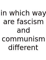 In Which Way Are Fascism And Communism Different