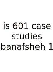 Is 601 Case Studies Banafsheh 1
