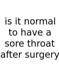 Is It Normal To Have A Sore Throat After Surgery