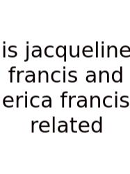 Is Jacqueline Francis And Erica Francis Related