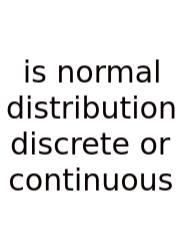 Is Normal Distribution Discrete Or Continuous