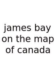 James Bay On The Map Of Canada