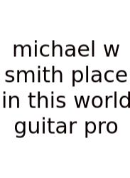 Michael W Smith Place In This World Guitar Pro