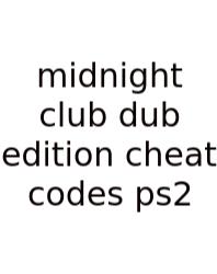 Midnight Club Dub Edition Cheat Codes Ps2