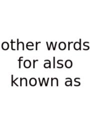 Other Words For Also Known As