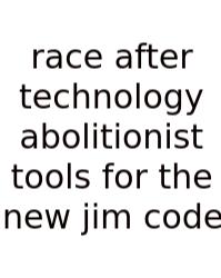 Race After Technology Abolitionist Tools For The New Jim Code