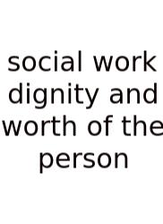 Social Work Dignity And Worth Of The Person