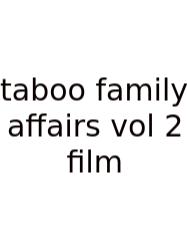 Taboo Family Affairs Vol 2 Film