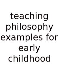 Teaching Philosophy Examples For Early Childhood