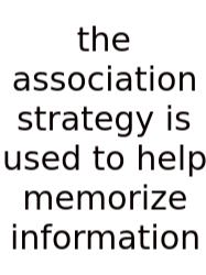 The Association Strategy Is Used To Help Memorize Information