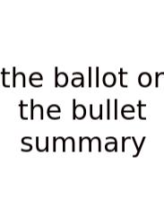 The Ballot Or The Bullet Summary