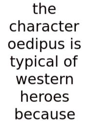The Character Oedipus Is Typical Of Western Heroes Because