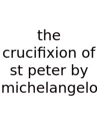The Crucifixion Of St Peter By Michelangelo