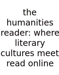 The Humanities Reader: Where Literary Cultures Meet Read Online