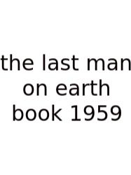 The Last Man On Earth Book 1959